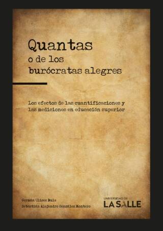 Imagen de portada: Quantas o de los burócratas alegres: Efectos de las cuantificaciones y las mediciones en la educación superior 1st edition 9789585486997