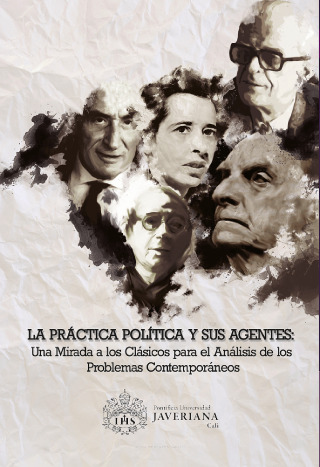 Cover image: La práctica política y sus agentes. una mirada a los clásicos para el análisis de los problemas contemporáneos 1st edition 9789585177000