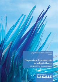 Imagen de portada: Dispositivos de producción de subjetividades: Perspectivas conceptuales 1st edition 9789585400191