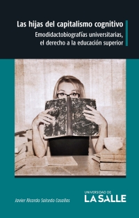 Cover image: Las hijas del capitalismo cognitivo: Emodidactobiografías universitarias, el derecho a la educación superior 1st edition 9789585400214