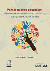 Imagen de portada: Pensar nuestra educación: reflexiones en torno a educación, convivencia, lectura y escritura en Colombia  1st edition 9789585400771