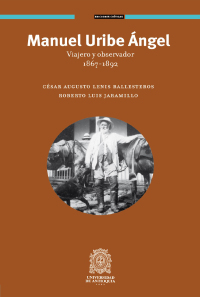 Cover image: Manuel Uribe Ángel. Viajero y observador 1867-1892 1st edition 9789585413283