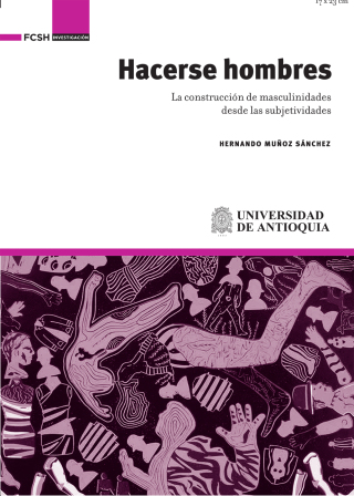Cover image: Hacerse hombres. La construcción de masculinidades desde las subjetividades 1st edition 9789585413429