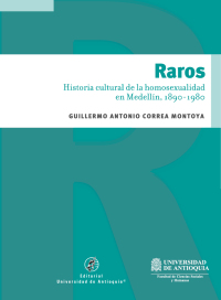 Imagen de portada: Raros. Historia cultural de la homosexualidad en Medellín, 1890 - 1980 1st edition 9789585413443