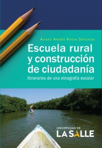 Cover image: Escuela rural y construcción de ciudadanía: Itinerarios de una etnografía escolar 1st edition 9789585486218