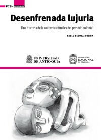 Cover image: Desenfrenada lujuria. Una historia de la sodomía a finales del periodo colonial 1st edition 9789585596702