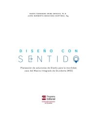 Cover image: Diseño con sentido. Planeación de soluciones de Diseño para la movilidad, caso del Masivo Integrado de Occidente (MIO) 1st edition 9789586190534