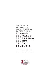 Imagen de portada: Destruir la naturaleza para rediseñar el territorio. el caso del valle geográfico
del río Cauca, Colombia 1st edition 9789586190602