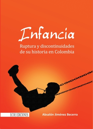 Cover image: Infancia. Ruptura y discontinuidades de su historia en Colombia 1st edition 9789586488051