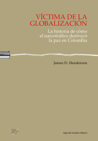 Cover image: Victima de la globalización. La historia de como el narcotrafico destruyo la paz en Colombia 1st edition 9789586652032