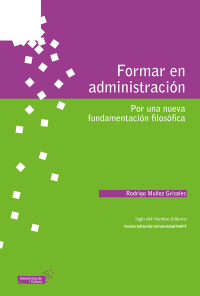 Imagen de portada: Formar en administración. Por una nueva fundamentación filosófica 1st edition 9789586651769