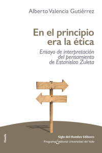 Cover image: En el principio era la ética. Ensayo de interpretación del pensamiento de Estanislao Zuleta 1st edition 9789586653626