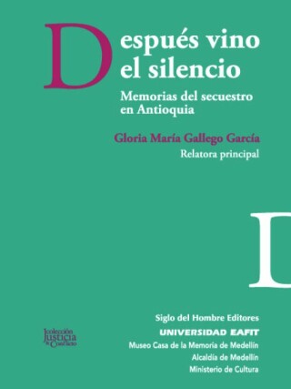 表紙画像: Después vino el silencio. Memorias del secuestro en Antioquia 1st edition 9789586655798