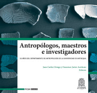 Cover image: Antropólogos, maestros e investigadores. 50 años del Departamento de Antropología de la Universidad de Antioquia 1st edition 9789588947341