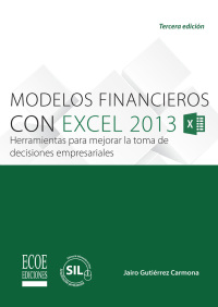 Imagen de portada: Modelos financieros con Excel. Herramientas para mejorar la toma de decisiones empresariales 3rd edition 9789587712865