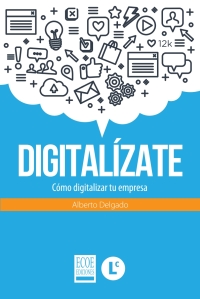 Cover image: Digitalízate. Cómo digitalizar tu empresa 1st edition 9789587713893