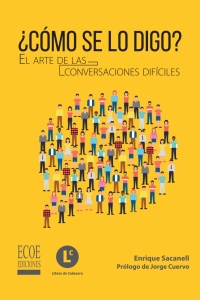 Imagen de portada: Cómo se lo digo. El arte de las conversaciones difíciles 1st edition 9789587715637