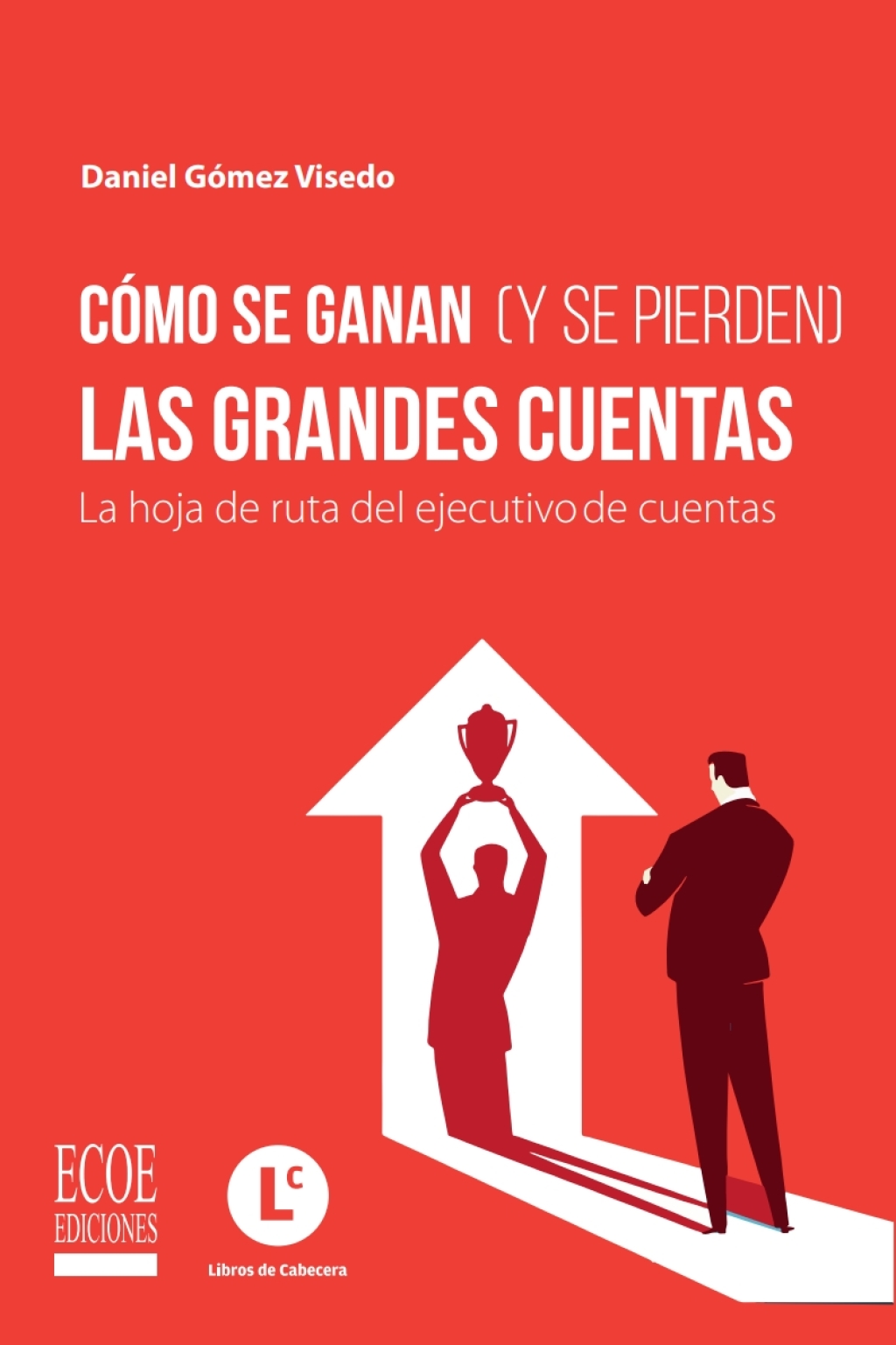 Cómo se ganan (y se pierden) las grandes cuentas 1st Edition