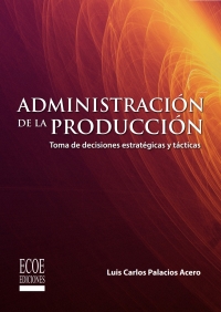 Cover image: Administración de la producción. Toma de decisiones estratégicas y tácticas 1st edition 9789587717532
