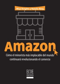 Omslagafbeelding: Amazon. Cómo el minorista más implacable del mundo continuará revolucionando el comercio 1st edition 9789587717815