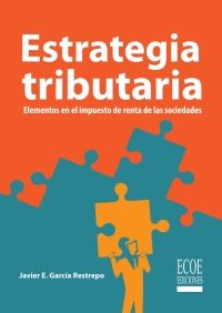 Cover image: Estrategia tributaria. Elementos en el impuesto de renta de las sociedades. 1st edition 9789587718294