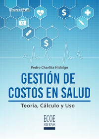 Cover image: Gestión de costos en salud. Teoría, cálculo y uso 3rd edition 9789587718737