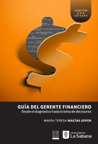 Cover image: Guía del gerente financiero. Desde el diagnóstico hasta la toma de decisiones 1st edition 9789587719079