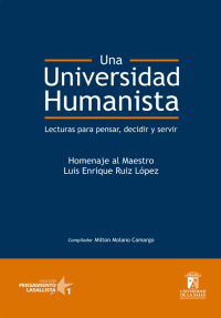 Imagen de portada: Una universidad humanista: Lecturas para pensar, decidir, servir 1st edition 9789588572994