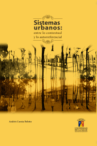 صورة الغلاف: Sistemas urbanos: Entre lo contextual y lo autorreferencial 1st edition 9789588572833