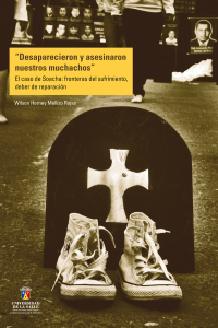 Cover image: Desaparecieron y asesinaron nuestros muchachos: El caso de Soacha: fronteras del sufrimiento, deber de reparación 1st edition 9789588572543