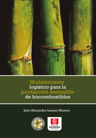 Imagen de portada: Modelamiento logístico para la producción sostenible de biocombustibles. 1st edition 9789588713892
