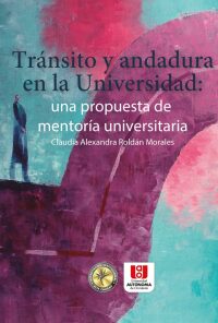 Cover image: Tránsito y andadura en la Universidad. Una propuesta de mentoría universitaria. . 1st edition 9789588713854