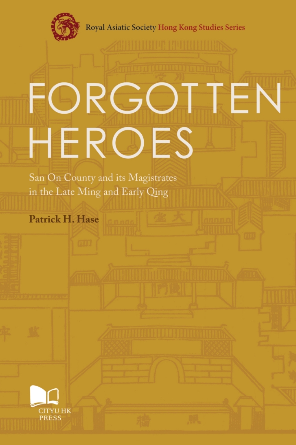 Forgotten Heroes San On County and its Magistrates in the Late Ming and Early Qing