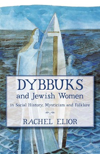صورة الغلاف: Dybbuks and Jewish Women in Social History, Mysticism and Folklore 1st edition 9789655240078