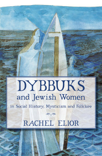 صورة الغلاف: Dybbuks and Jewish Women in Social History, Mysticism and Folklore 1st edition 9789655240078