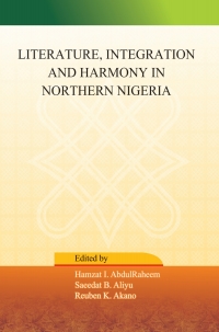 Cover image: Literature, Integration and Harmony in Northern Nigeria 9789785487022