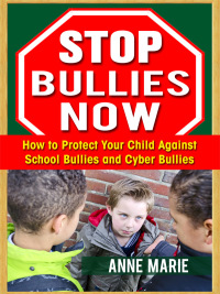 صورة الغلاف: Stop Bullies Now: How to Protect Your Child Against School Bullies and Cyber Bullies