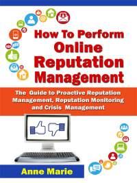 صورة الغلاف: How to Perform Online Reputation Management - The Guide to Proactive Reputation Management, Reputation Monitoring and Crisis Management
