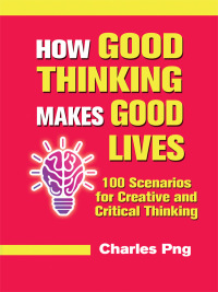 Omslagafbeelding: How Good Thinking Makes Good Lives: 100 Scenarios for Creative and Critical Thinking