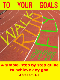 Imagen de portada: Walk, Run, Fly to Your Goals: A Step By Step Guide to Achieve Any Goal