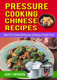 صورة الغلاف: Pressure Cooking Chinese Recipes: How to Cook Delicious Chinese Food Fast