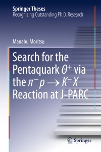 صورة الغلاف: Search for the Pentaquark Θ+ via the π−p → K−X Reaction at J-PARC 9789811000102