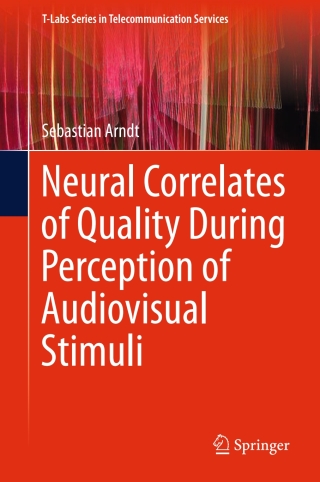 Cover image: Neural Correlates of Quality During Perception of Audiovisual Stimuli 9789811002472
