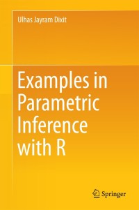 Cover image: Examples in Parametric Inference with R 9789811008887