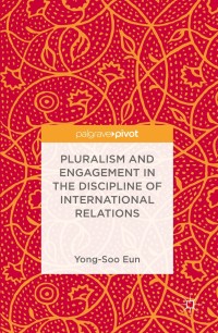 Cover image: Pluralism and Engagement in the Discipline of International Relations 9789811011207