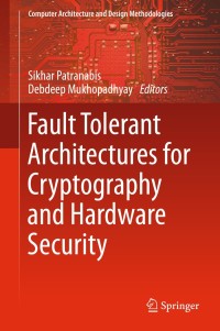 Imagen de portada: Fault Tolerant Architectures for Cryptography and Hardware Security 9789811013867