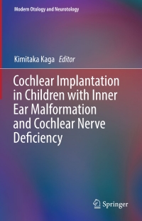 Imagen de portada: Cochlear Implantation in Children with Inner Ear Malformation and Cochlear Nerve Deficiency 9789811013997