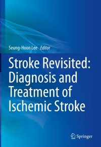 Cover image: Stroke Revisited: Diagnosis and Treatment of Ischemic Stroke 9789811014239