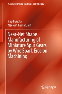 表紙画像: Near-Net Shape Manufacturing of Miniature Spur Gears by Wire Spark Erosion Machining 9789811015625