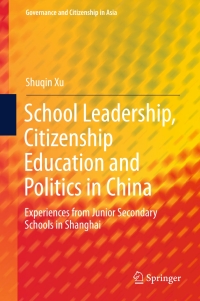 Cover image: School Leadership, Citizenship Education and Politics in China 9789811016417